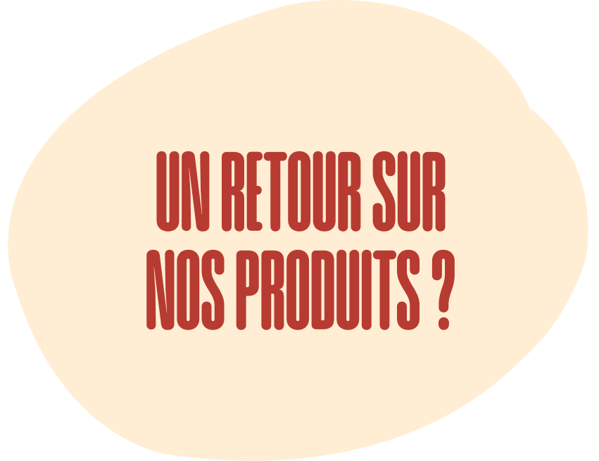 Un retour sur nos produits ?