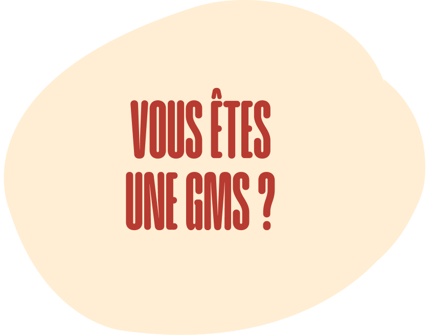 Vous êtes une GMS ?
