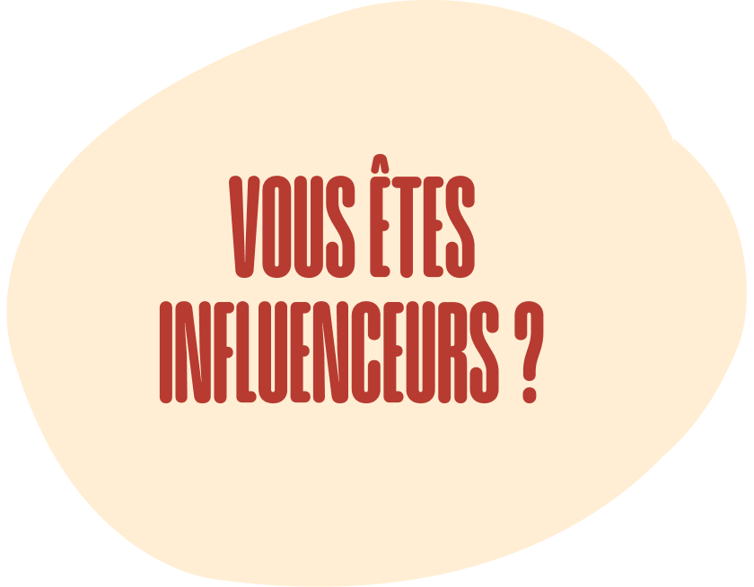 Vous êtes influenceurs ?